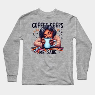 Coffee Keeps Me Sane Long Sleeve T-Shirt